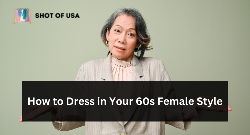How to Dress in Your 60s Female Style