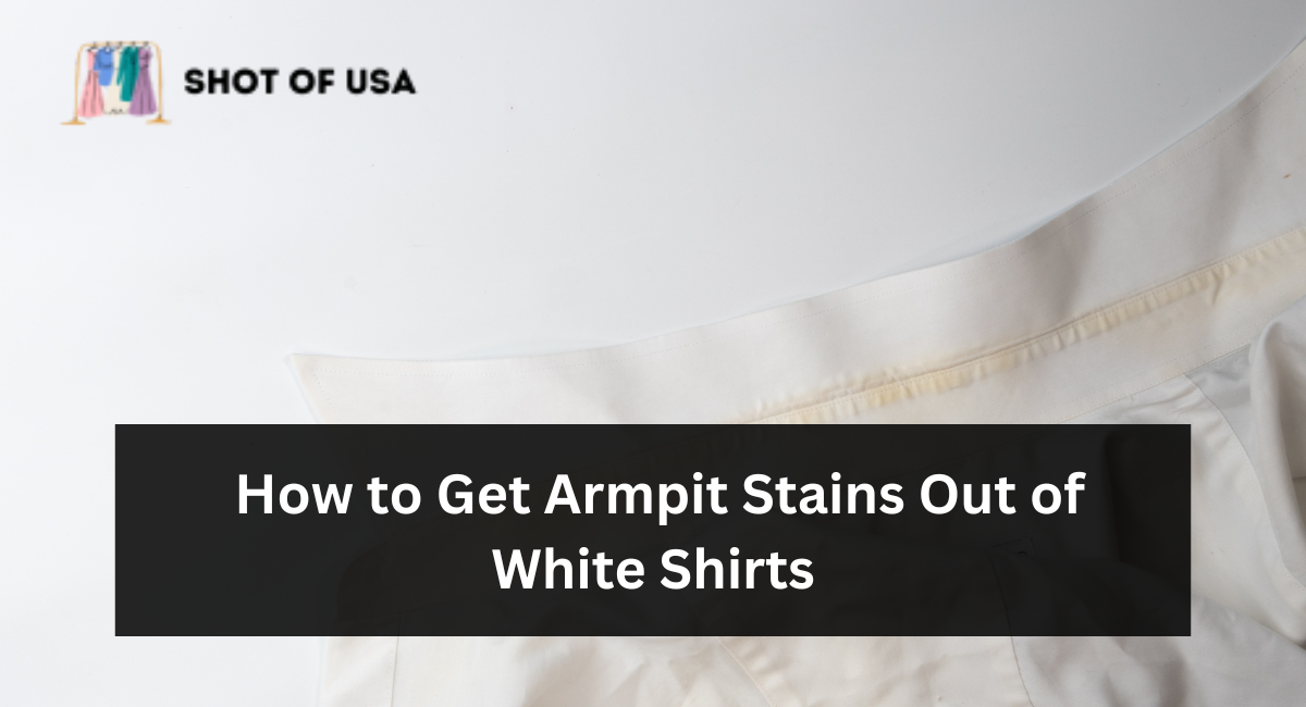 How to Get Armpit Stains Out of White Shirts