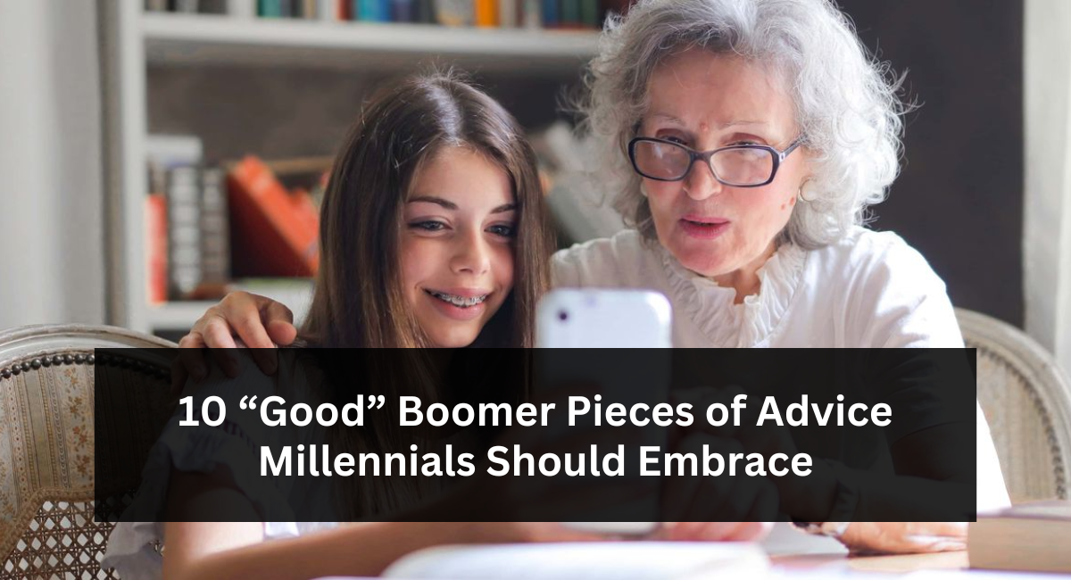 10 “Good” Boomer Pieces of Advice Millennials Should Embrace